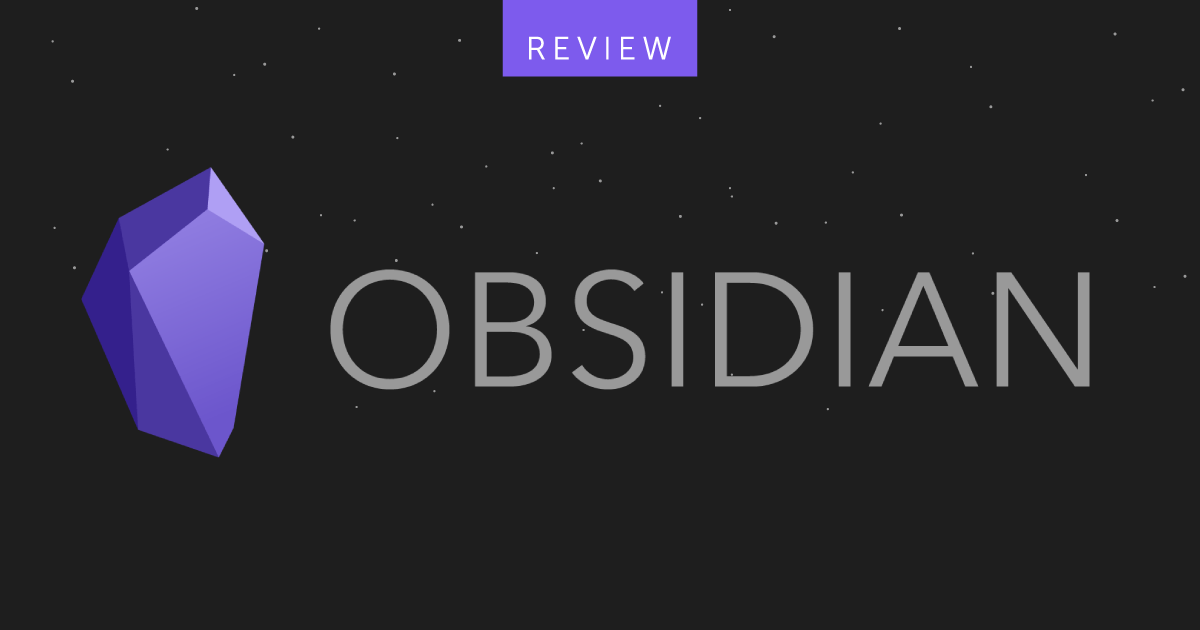 Organization and Note-Taking With Obsidian [Product Review]