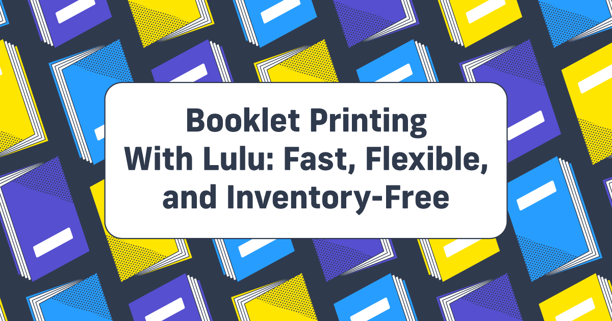 Booklet Printing With Lulu: Fast, Flexible, and Inventory-Free
