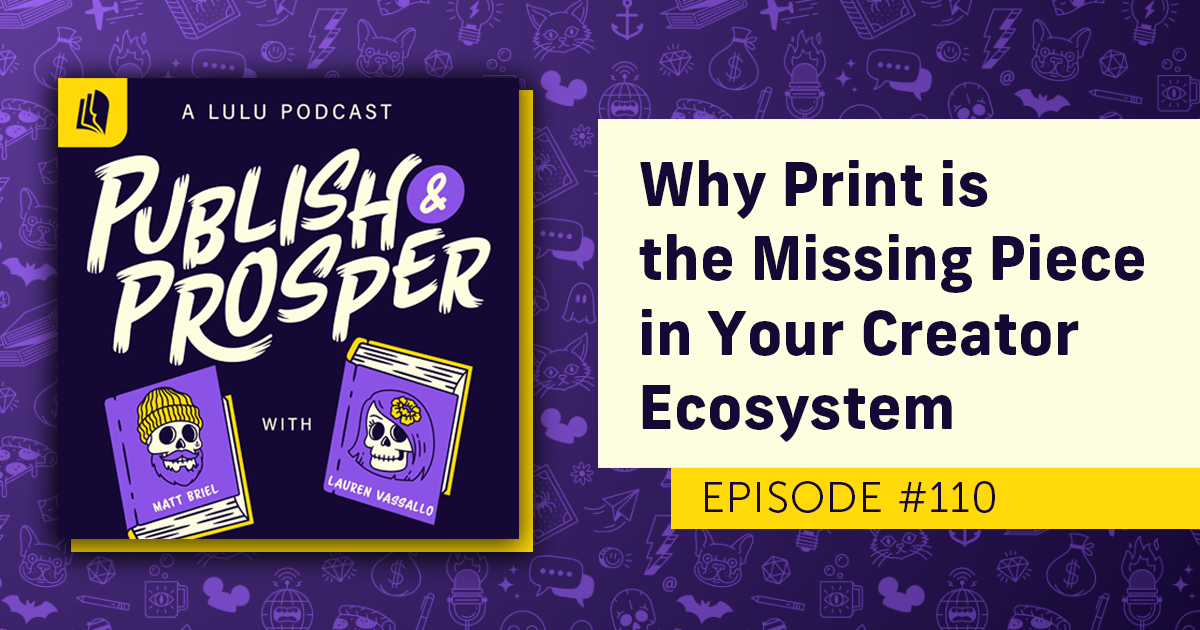 Why Print is the Missing Piece in Your Creator Ecosystem