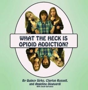 What the Heck is Opioid Addiction? By Quincy Sirko et al