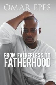 From Fatherless to Fatherhood By Omar Epps