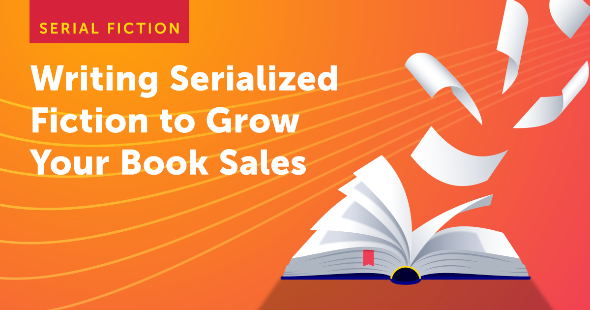 Blog Header: Writing Serial Fiction to Grow Your Book Sales